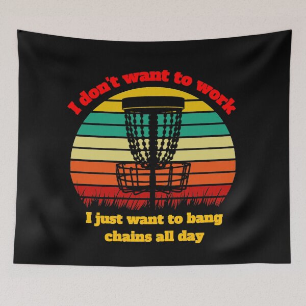 Item preview, I don't want to work.I just want to bang chains all day - Disc Golf designed and sold by Aronrocker.