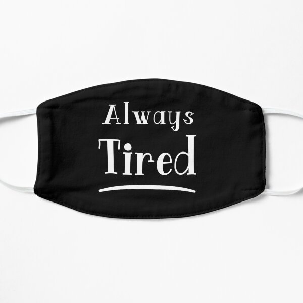 Always Tired Flat Mask