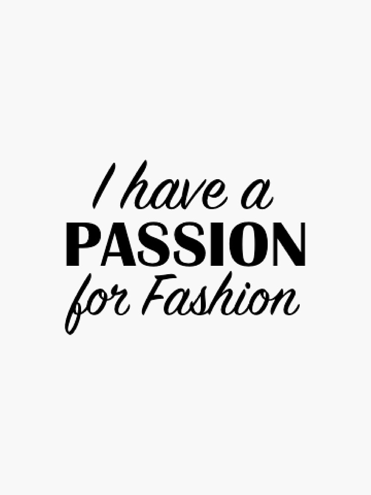 "I have a Passion for Fashion" Sticker for Sale by jennaannx11 Redbubble
