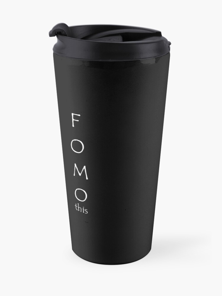 Alternate view of FOMO this Travel Mug