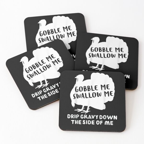 Item preview, Gobble Me Swallow Me Drip Gravy Down The Side Of Me Turkey designed and sold by Gerda668899.
