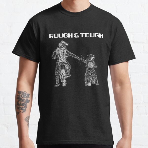 Rough And Tough T-Shirts for Sale Redbubble