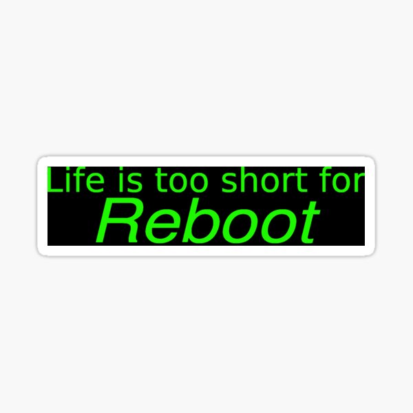Item preview, Life is to short for reboot 2 designed and sold by Team-Green.