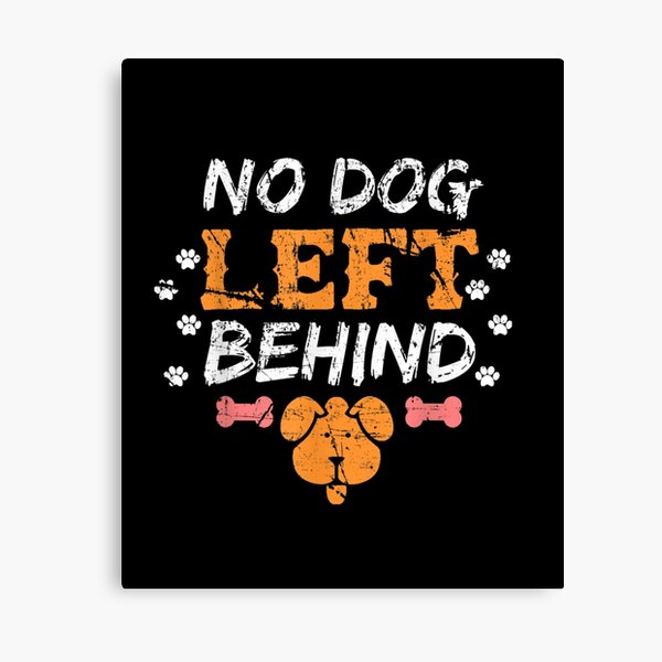 No-Dog-Left-Behind-Rescued-Dogs-Pets-Animal-Lover-Life-Goals Canvas Print
