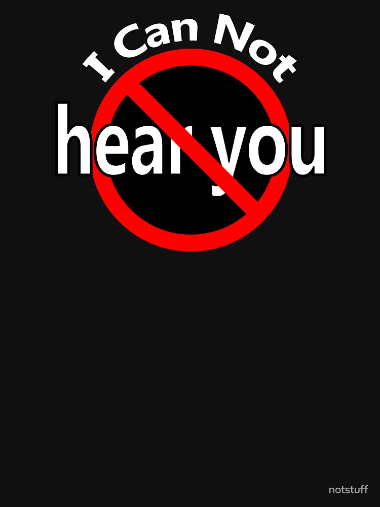 Thumbnail 7 of 7, Classic T-Shirt, I Can't Hear You designed and sold by notstuff.