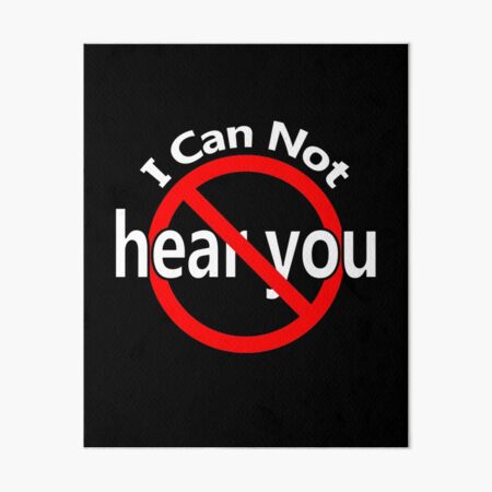 I Can't Hear You Art Board Print