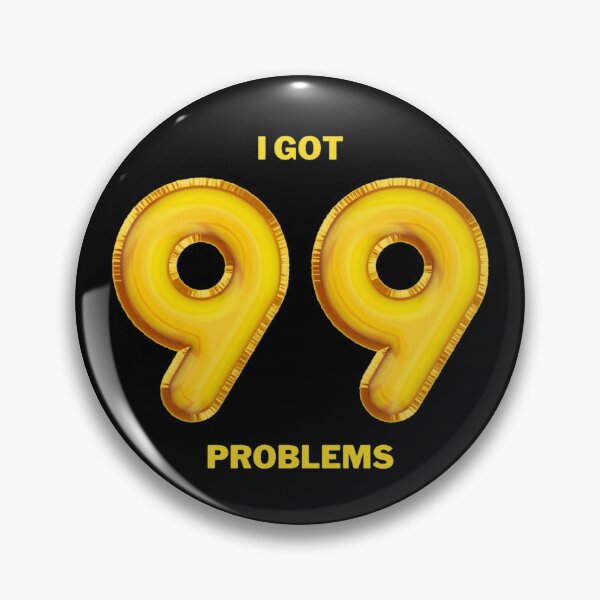 Item preview, I Got 99 Problems designed and sold by ReVamp  Store.