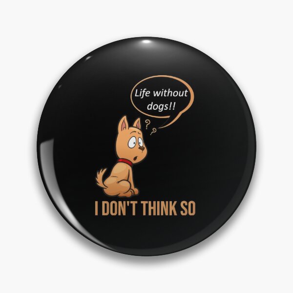 Item preview, life without dogs I don't think so designed and sold by Christopher221.