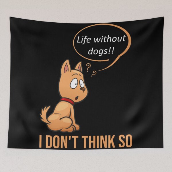 Item preview, life without dogs I don't think so designed and sold by Christopher221.