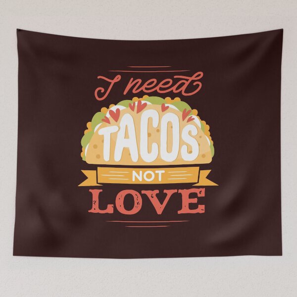 Item preview, I NEED TACOS NOT LOVE FUNNY QUOTE designed and sold by Delicious Design ⭐⭐⭐⭐⭐.