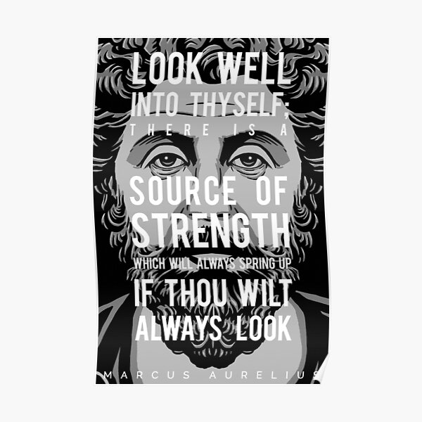 Marcus Aurelius quote: Look well into thyself Poster