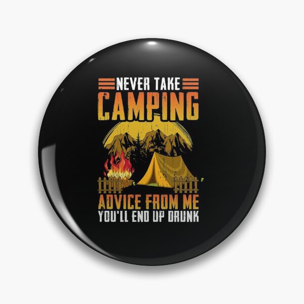 Item preview, Camper Never Take Camping Advice From Me Youll End Up Drunk designed and sold by LezaZechel.
