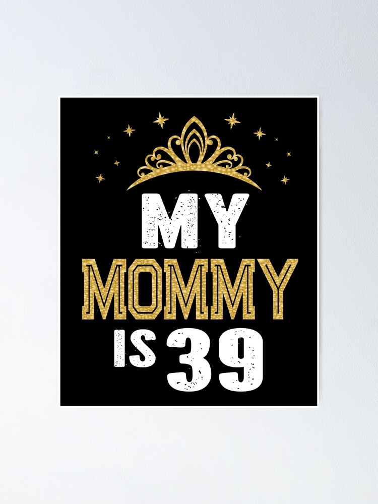 My Mommy Is 39 Years Old 39th Mom's Birthday Gift For Her graphic