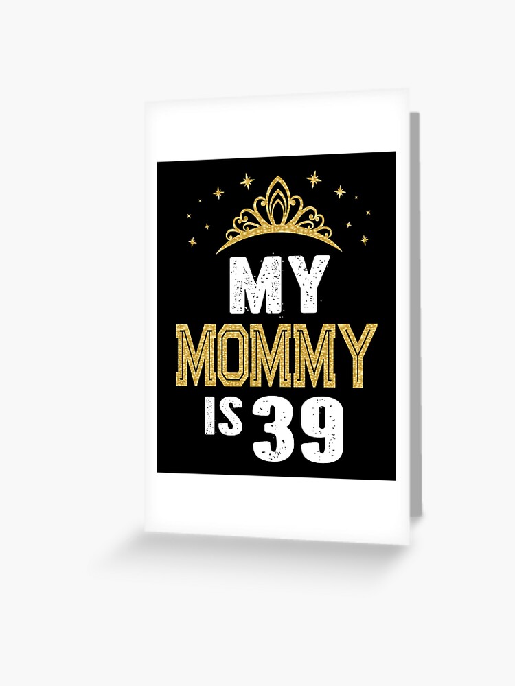 My Mommy Is 39 Years Old 39th Mom's Birthday Gift For Her graphic