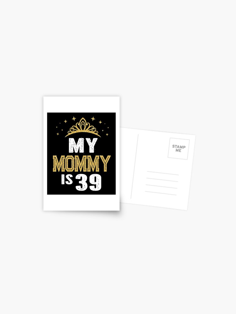 My Mommy Is 39 Years Old 39th Mom's Birthday Gift For Her graphic Greeting  Card for Sale by Grabitees