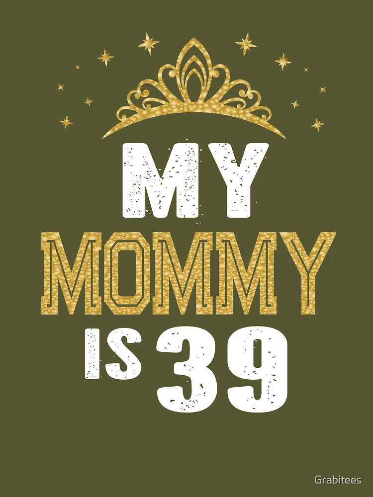 My Mommy Is 39 Years Old 39th Mom's Birthday Gift For Her graphic