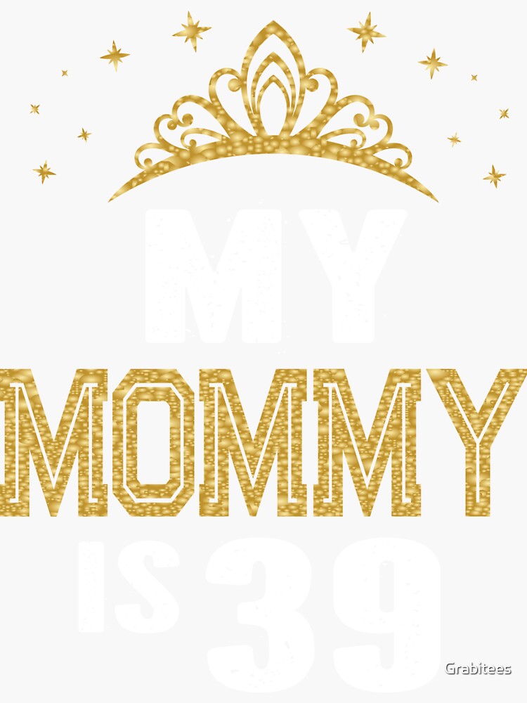 My Mommy Is 39 Years Old 39th Mom's Birthday Gift For Her graphic