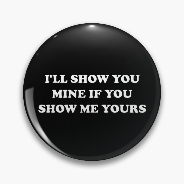 Item preview, I'll show you mine if you show me yours designed and sold by Deegital18.
