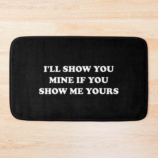 Item preview, I'll show you mine if you show me yours designed and sold by Deegital18.