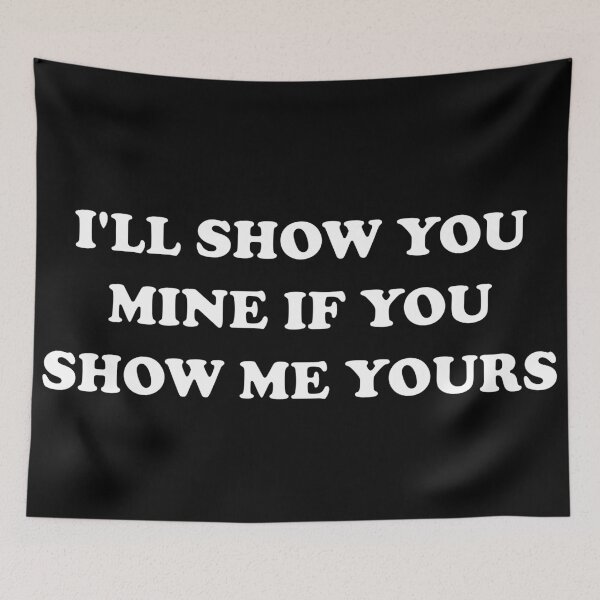 Item preview, I'll show you mine if you show me yours designed and sold by Deegital18.