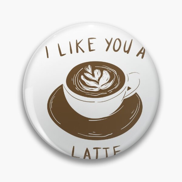 Item preview, I Like You A Latte designed and sold by BofflingDesigns.