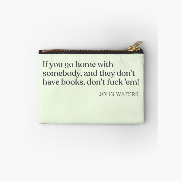 Item preview, John Waters - If you go home with somebody, and they don't have books, don't fuck 'em! designed and sold by BookQuoteMerch.