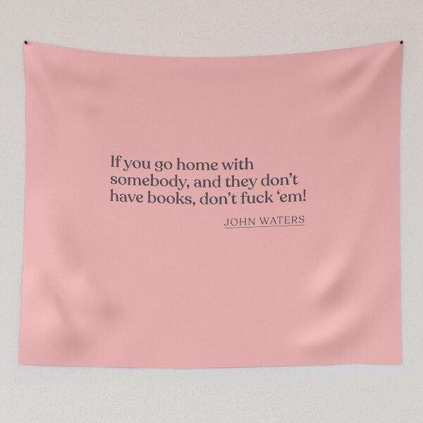 Item preview, John Waters - If you go home with somebody, and they don't have books, don't fuck 'em! designed and sold by BookQuoteMerch.