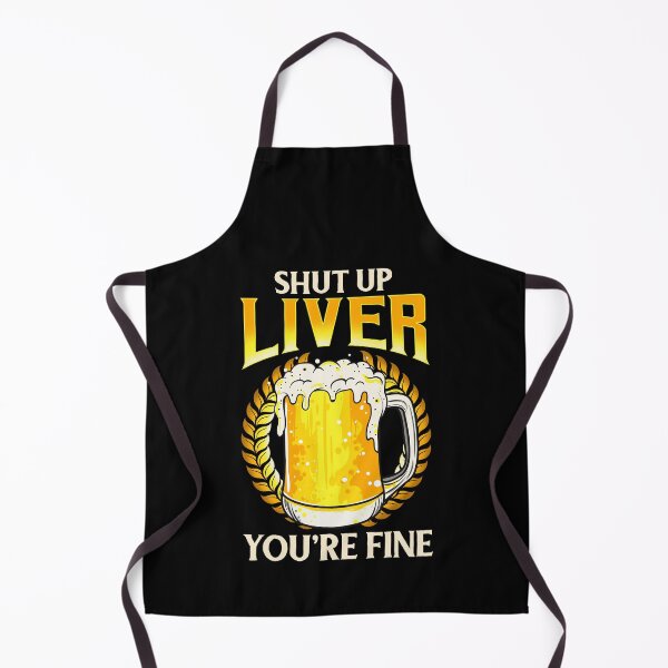 Item preview, Shut Up Liver You're Fine Drinking Pun Beer Joke designed and sold by perfectpresents.