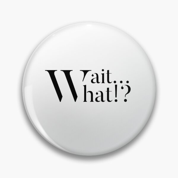 Item preview, Wait...What? designed and sold by ZAZU. concept.