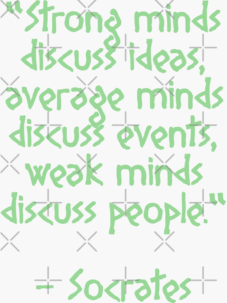 Socrates Quote Strong Minds Discuss Ideas Average Minds Discuss