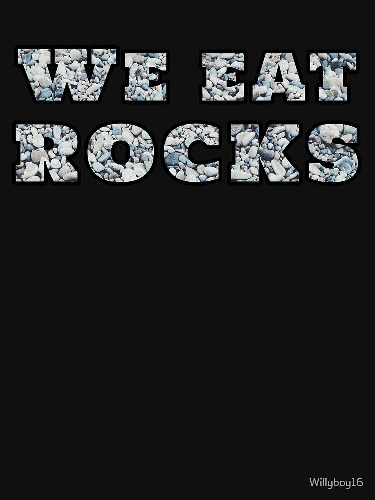 We Eat Rocks T Shirt For Sale By Willyboy16 Redbubble 4wheeling T Shirts 4x4 T Shirts 4458