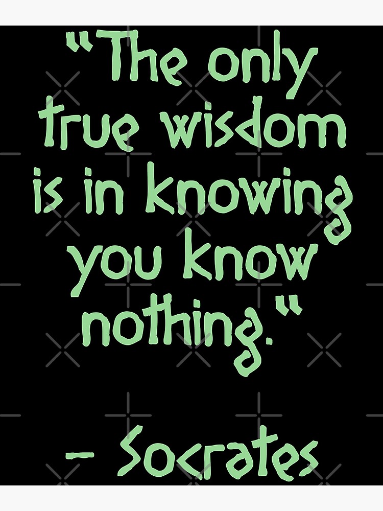 Socrates Quote The Only True Wisdom Is In Knowing You Know Nothing