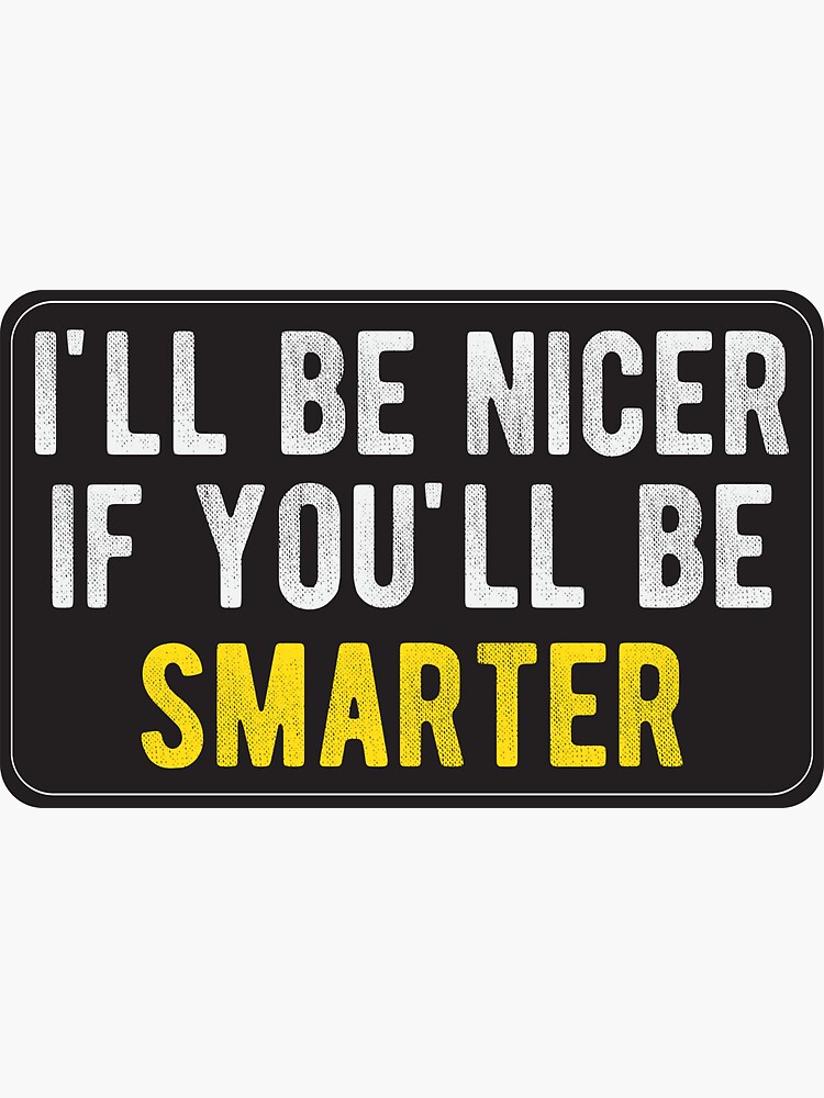 Ill be nicer - Cool Motorcycle Or Funny Helmet Stickers And Bikers Gifts by Bikerstickers
