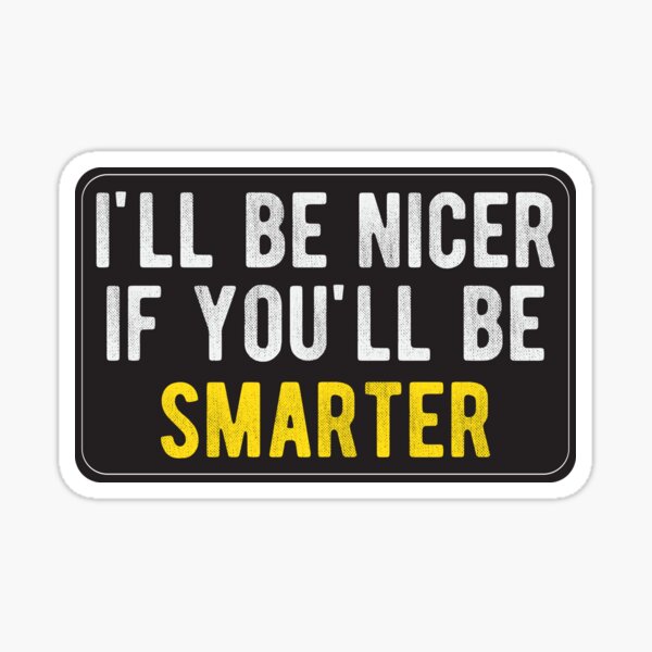 Ill be nicer - Cool Motorcycle Or Funny Helmet Stickers And Bikers Gifts Sticker