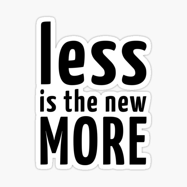Item preview, Less Is The New MORE Minimalism Saying designed and sold by Carl's Clothing.