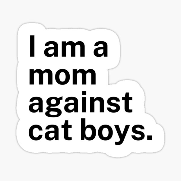 I Am a Mom Against Cat Boys. Sticker