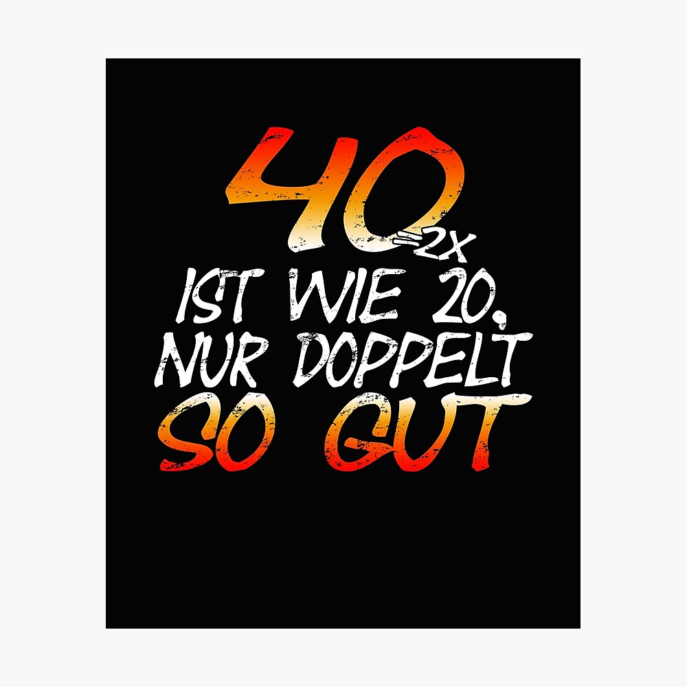 Poster mit 40 ist wie 20 nur doppelt so gut von xlshirt | Redbubble