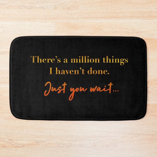 Item preview, There’s a million things I haven’t done. Just you wait.. designed and sold by Pickle-Lily.