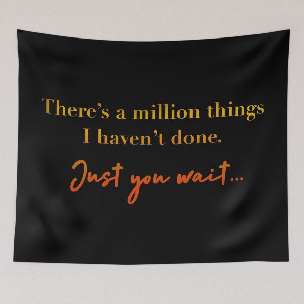 Item preview, There’s a million things I haven’t done. Just you wait.. designed and sold by Pickle-Lily.