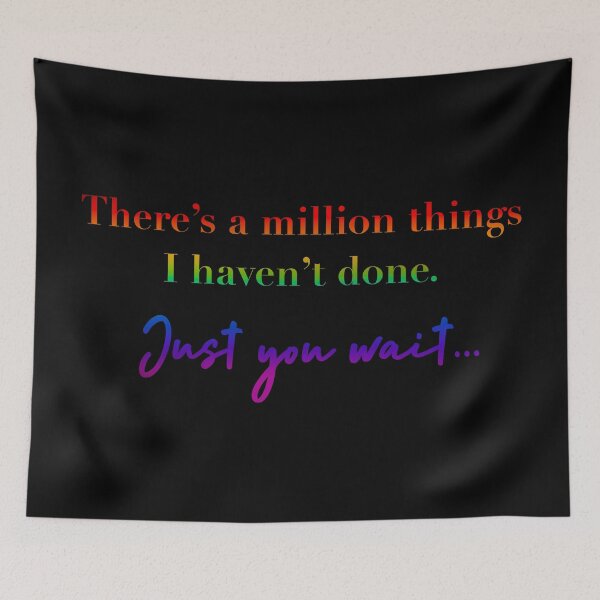Item preview, There’s a million things I haven’t done. Just you wait.. designed and sold by Pickle-Lily.