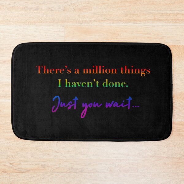 Item preview, There’s a million things I haven’t done. Just you wait.. designed and sold by Pickle-Lily.