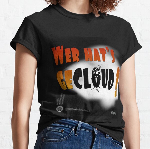 Wer hats's gecloud ? Classic T-Shirt