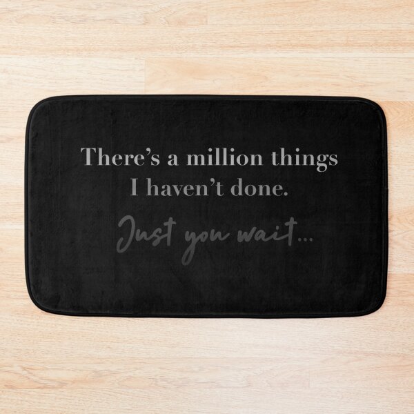 Item preview, There’s a million things I haven’t done. Just you wait.. designed and sold by Pickle-Lily.