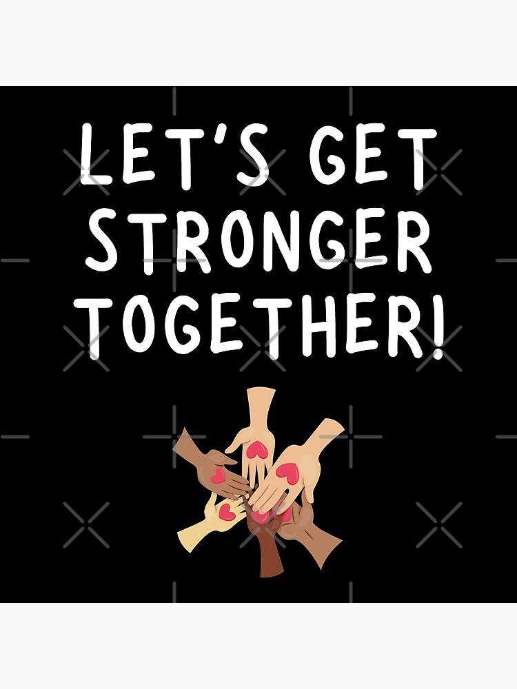 "Let's Get Stronger Together." Poster by InspireNation Redbubble