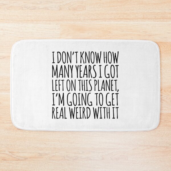 Item preview, I Don't Know How Many Years I Got Left On this Planet, I'm Going to Get Real Weird With it IASIP It's Always Sunny designed and sold by MemeRehab.