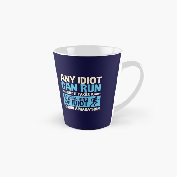 Any idiot Can Run But It Takes A Special Kind Of Idiot To Run A Marathon Tall Mug