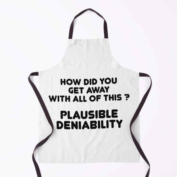 Item preview, How did you get away with all of this ? Plausible Deniability designed and sold by TheMattDesigns.