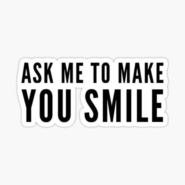 Item preview, Ask me to make you smile text design designed and sold by ashdenent.