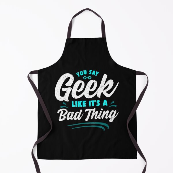 Item preview, Cute You Say Geek Like It's a Bad Thing Geeky Nerd designed and sold by perfectpresents.
