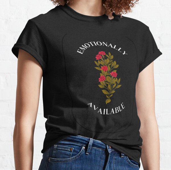 Emotionally Unavailable T-Shirts for Sale | Redbubble